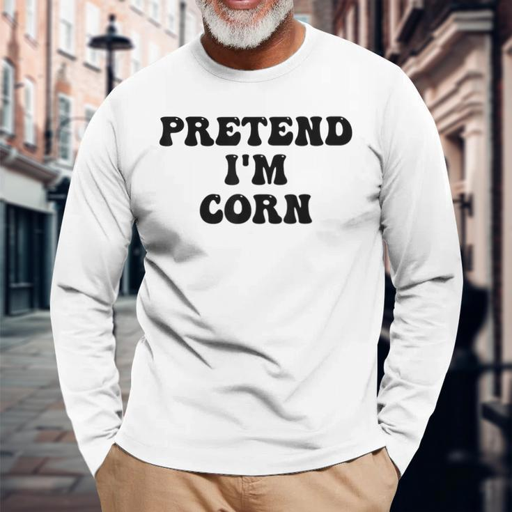 Pretend Im Corn Last Minute Halloween Costume Its Corn Long Sleeve T-Shirt T-Shirt Gifts for Old Men