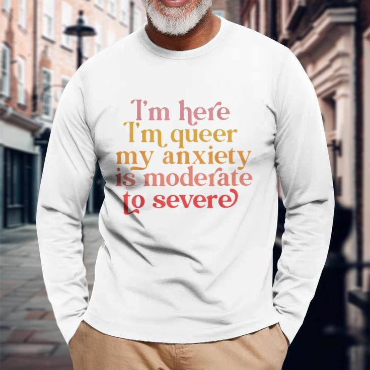 Im Here Im Queer My Anxiety Is Moderate To Severe Lgbt Long Sleeve T-Shirt T-Shirt Gifts for Old Men
