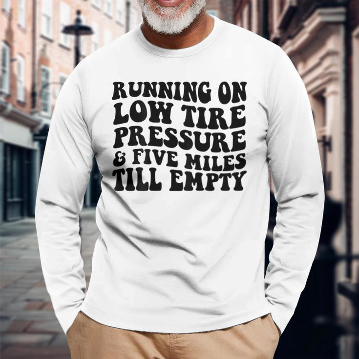 Running On Low Tire Pressure And Five Miles Till Empty Running Long Sleeve T-Shirt T-Shirt Gifts for Old Men