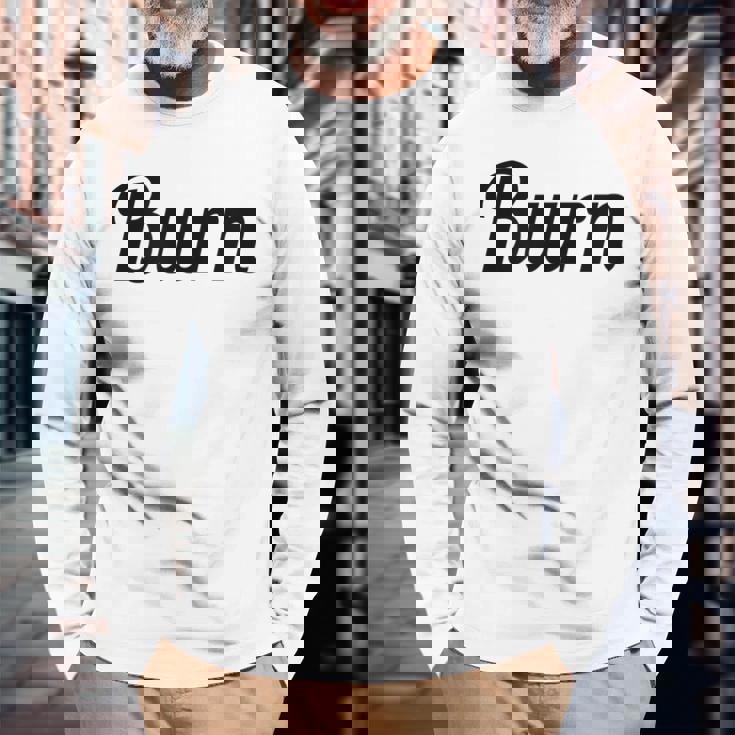 Top That Says Burn On It Graphic Long Sleeve T-Shirt Gifts for Old Men