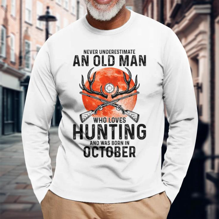 Never Underestimate An Old Man Who Loves Hunting October Long Sleeve T-Shirt Gifts for Old Men