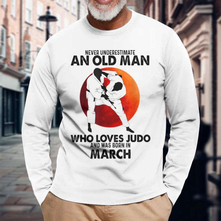 Never Underestimate An Old March Man Who Loves Judo Long Sleeve T-Shirt Gifts for Old Men