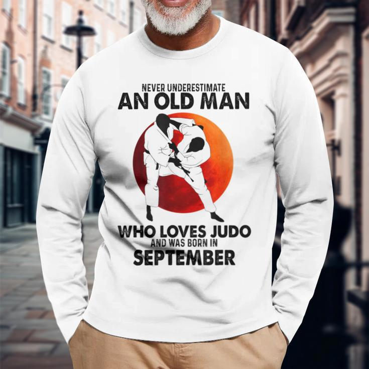 Never Underestimate An Old September Man Who Loves Judo Long Sleeve T-Shirt Gifts for Old Men