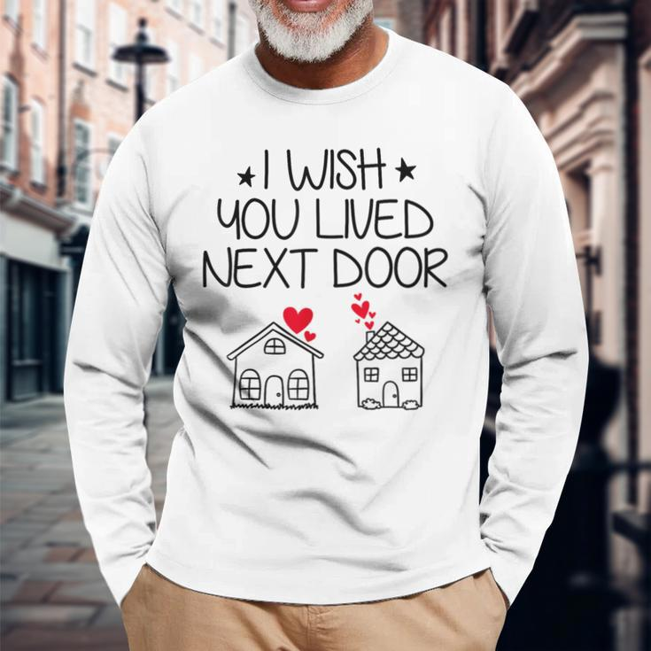 I Wish You Lived Next Door Bestie Bff Valentine’S Day Long Sleeve T-Shirt Gifts for Old Men