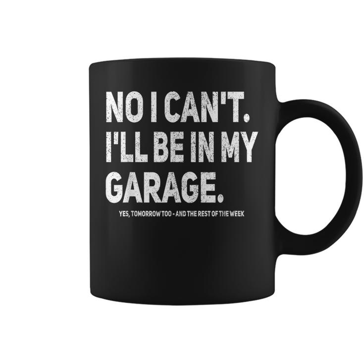 No I Cant Ill Be In My Garage Funny Car Mechanic Garage Coffee Mug