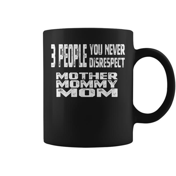 3 People You Never Disrespect Mom Mother's Day Quote Coffee Mug