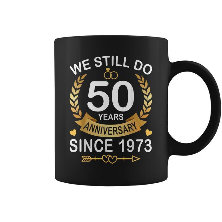 50Th Wedding Anniversary We Still Do 50 Years Since 1973  Coffee Mug