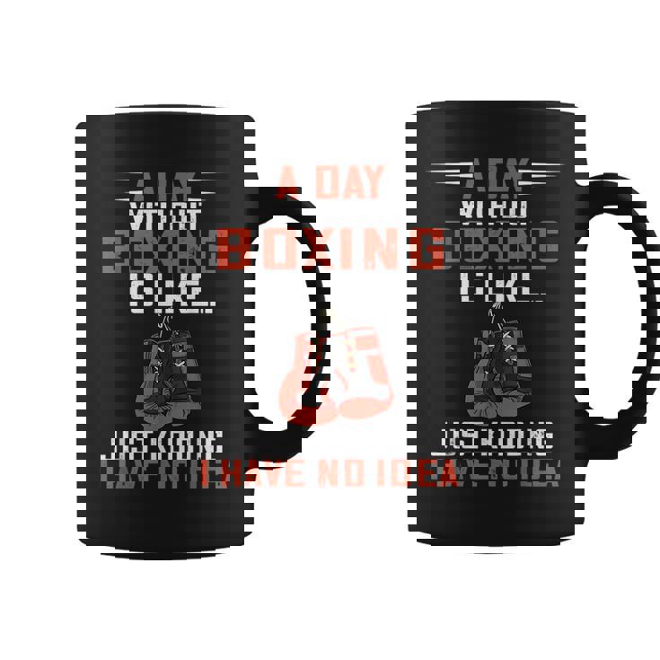 A Day Without Boxing Boxer Boxing Gloves Kickboxer Boxing Coffee Mug