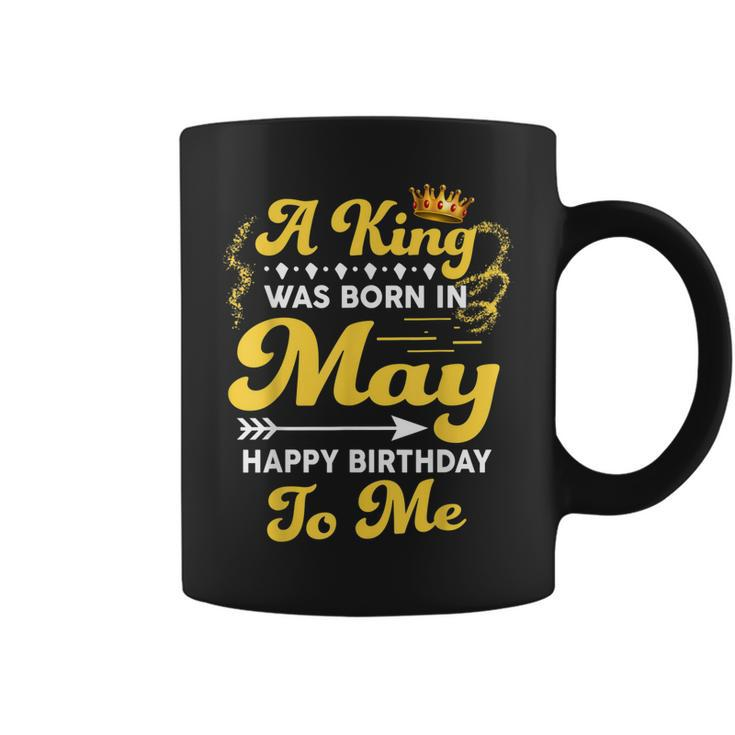 A King Was Born In May Happy Birthday To Me Funny Gift For Mens Coffee Mug