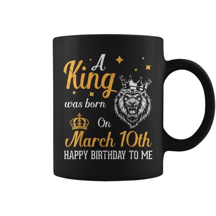 A King Was Born On March 10Th Happy Birthday To Me You Lions  Coffee Mug