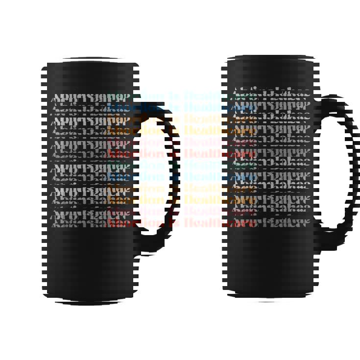 Abortion Is Healthcare Pro Choice Feminist Womens Rights  Coffee Mug