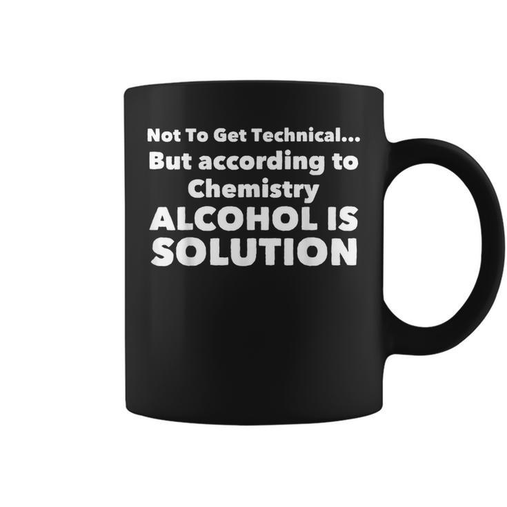 According To Chemistry Alcohol Is A Solution  Funny Gift Coffee Mug