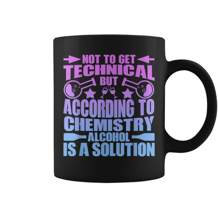 According To Chemistry Alcohol Is A Solution Graphic  Coffee Mug