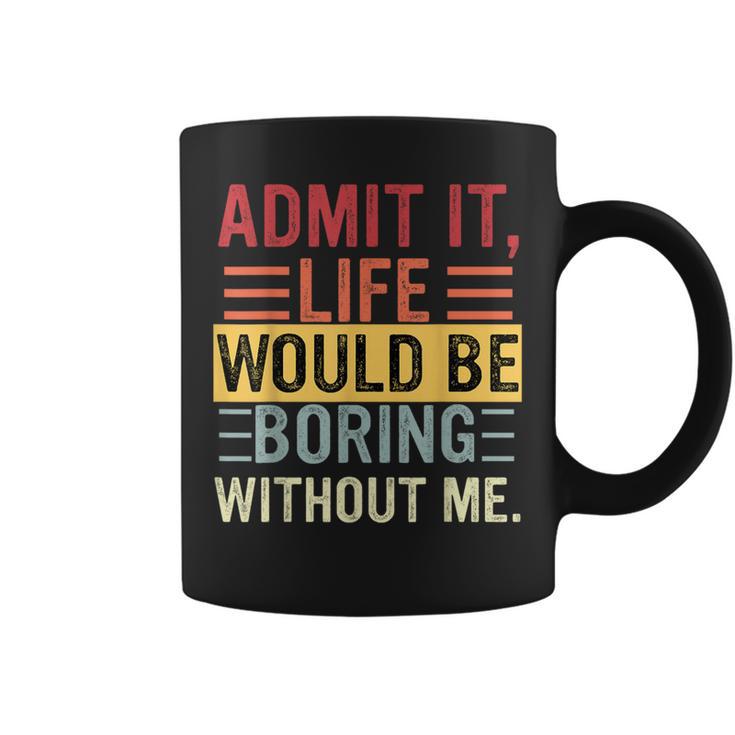 Admit It Life Would Be Boring Without Me Saying Retro Coffee Mug