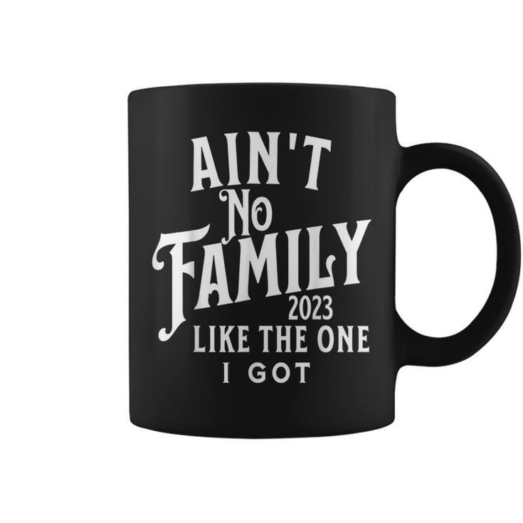 Ain't No Family Like The One I Got For Family Reunion 2023 Coffee Mug