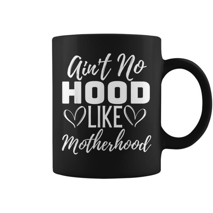 Aint No Hood Like A Motherhood For Mom Life Mothers Day  Coffee Mug