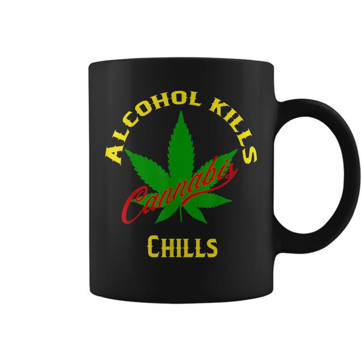 Alcohol Kills Cannabis Chills  Coffee Mug