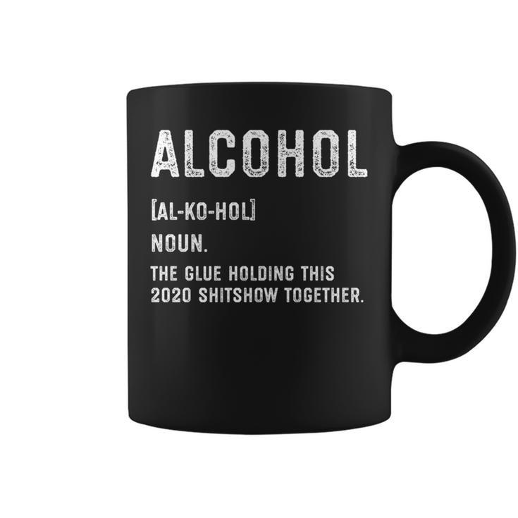 Alcohol The Glue Holding This 2020 Shitshow Together   Coffee Mug