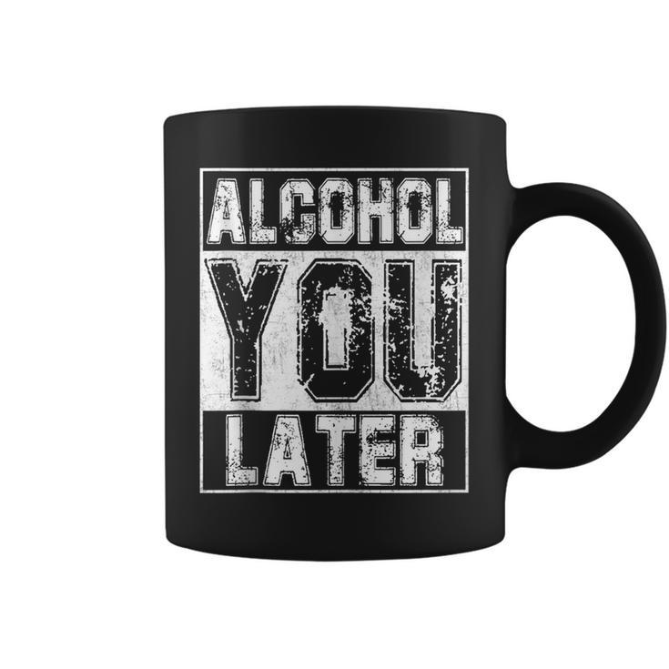 Alcohol You Later  Great Drinking St Patricks Day Gift  Coffee Mug