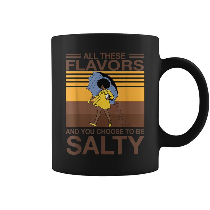 All These Flavors And You Choose To Be Salty Funny Saying  Coffee Mug