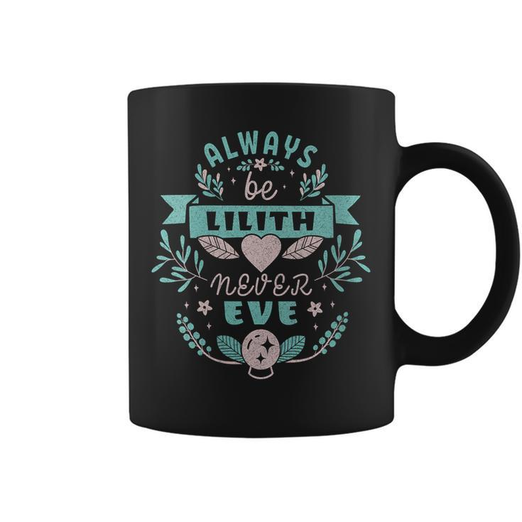 Always Be Lilith Never Eve Wiccan Pagan Witch  Coffee Mug