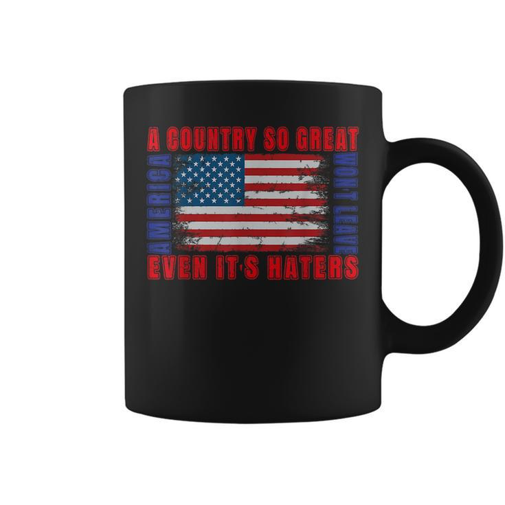 America A Country So Great Even Its Haters Wont Leave 4Th Coffee Mug