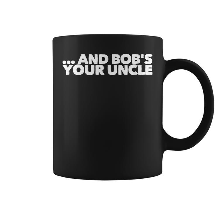 And Bobs Your Uncle -  Coffee Mug