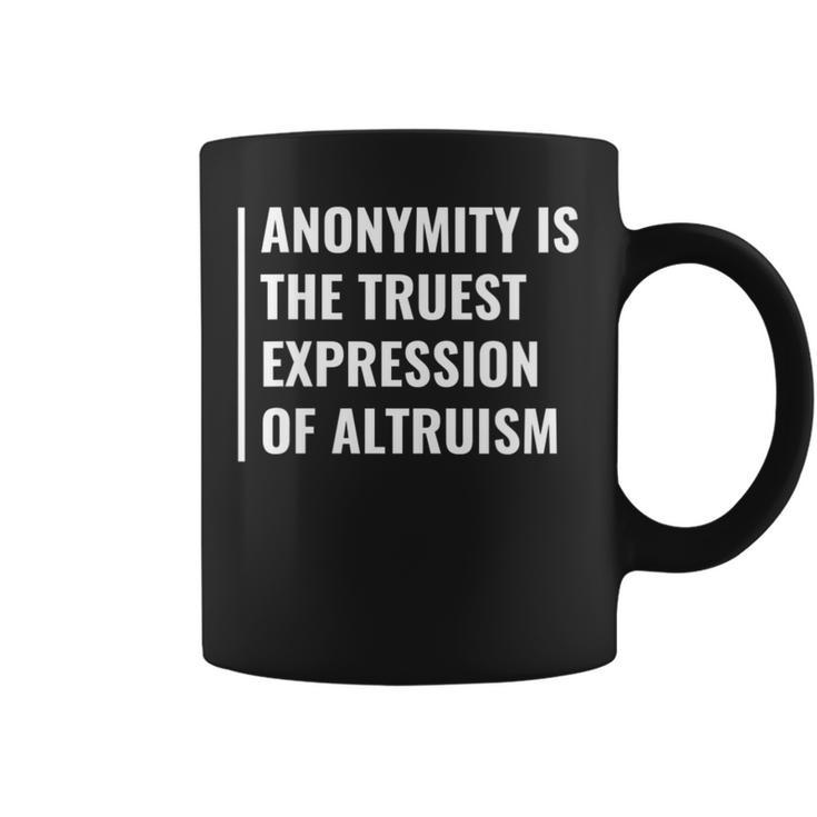 Anonymity Is The Truest Expression Of Altruism Coffee Mug