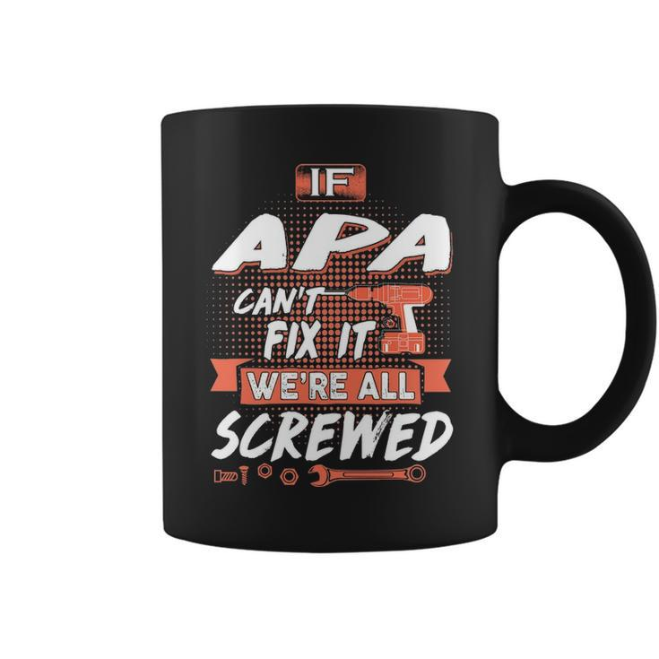 Apa Grandpa Gift If Apa Cant Fix It Were All Screwed Coffee Mug