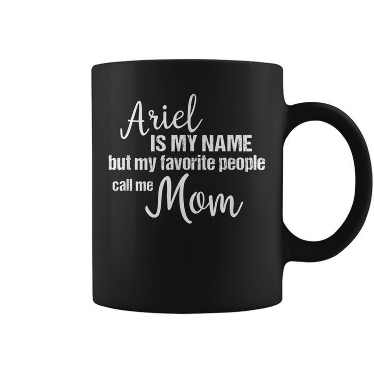 Ariel Is My Name But My Favorite People Call Me Mom Coffee Mug