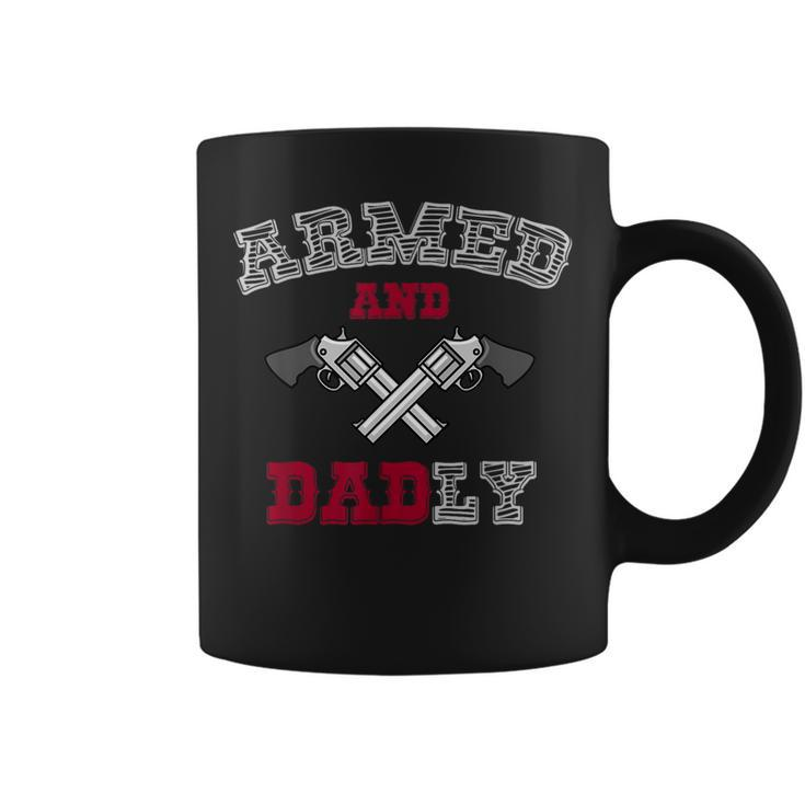 Armed And Dadly Funny Deadly Father Gift For Fathers Gift For Mens Coffee Mug