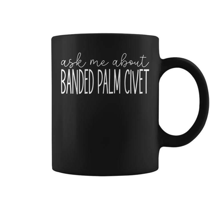 Ask Me About Banded Palm Civet Banded Civet Lover Coffee Mug