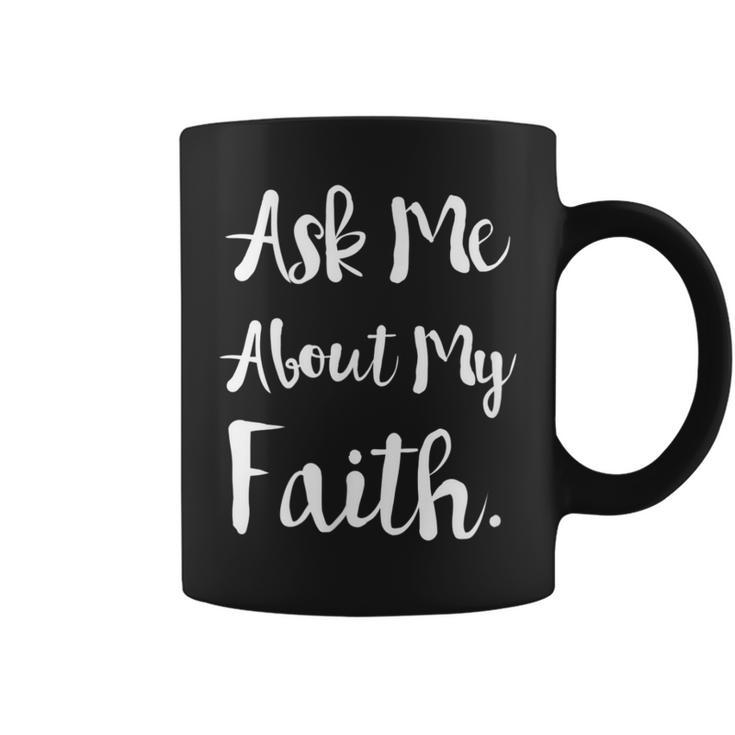 Ask Me About My Faith Coffee Mug