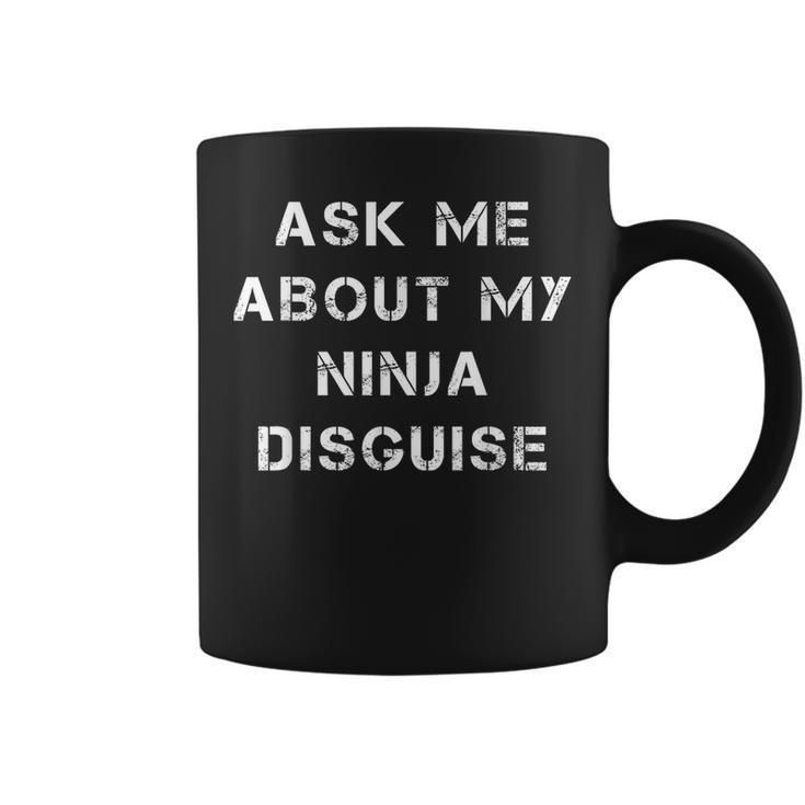 Ask Me About My Ninja Disguise Funny Face Parody Gift  Coffee Mug