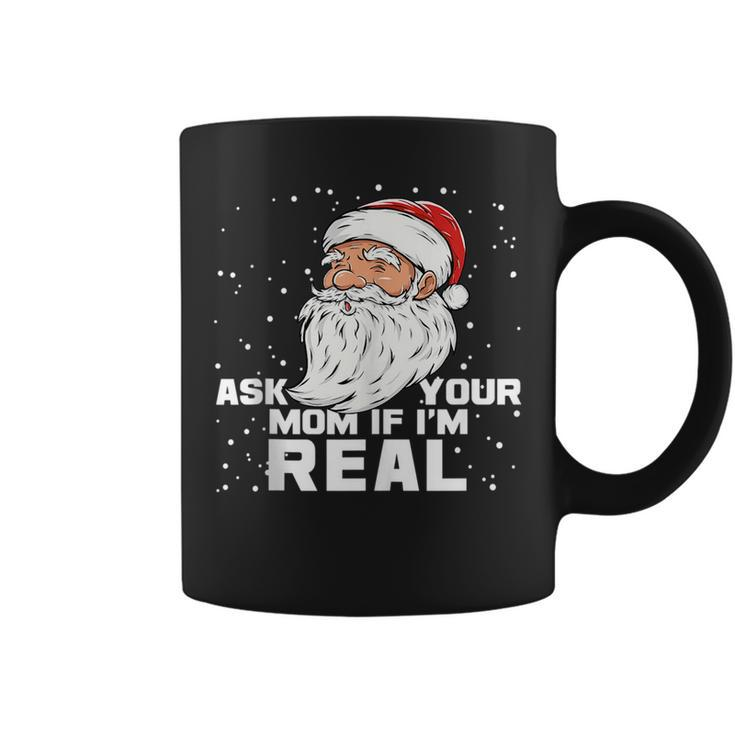 Ask Your Mom If Im Real | Santa Claus Christmas Design Gifts For Mom Funny Gifts Coffee Mug