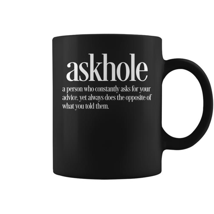 Askhole Definition Friends Who Ask For Advice Coffee Mug