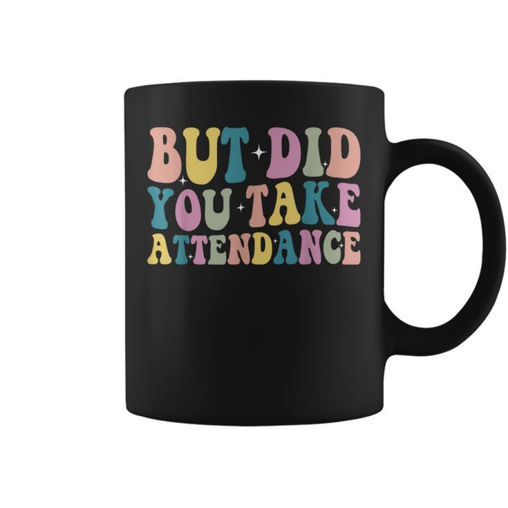 But Did You Take Attendance Groovy Back To School Coffee Mug