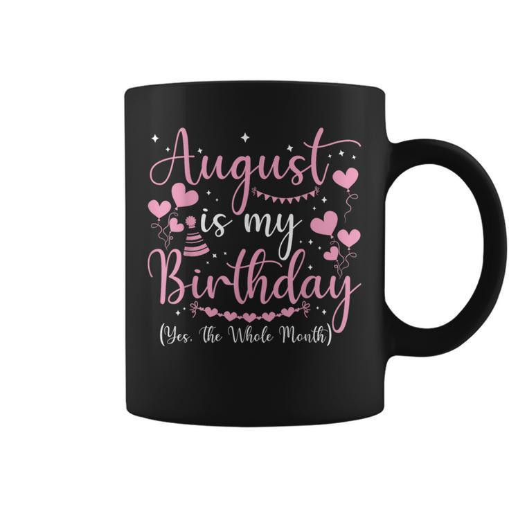 August Is My Birthday Yes The Whole Month August Birthday  Coffee Mug