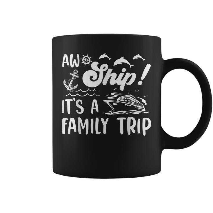 Aw Ship Its A Family Trip Funny Vacation Cruise  Coffee Mug