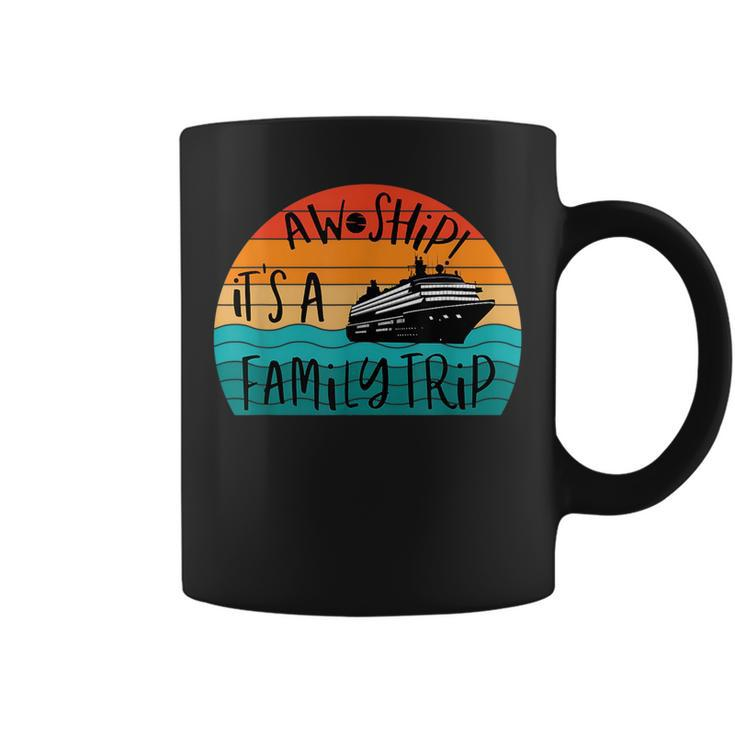 Aw Ship Its A Family Trip Funny Vacation Cruise Coffee Mug