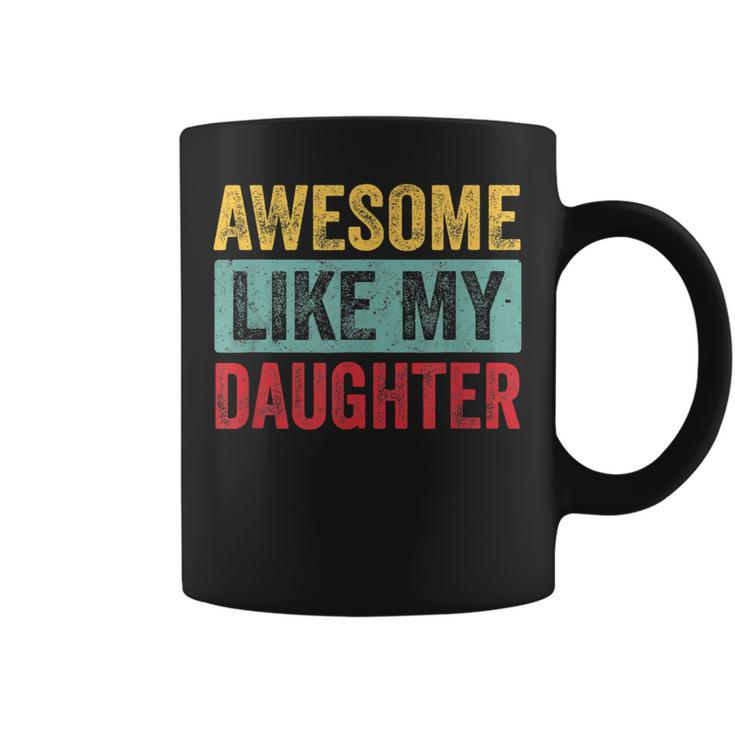 Awesome Like My Daughter Fathers Day Dad Day Funny Dad Coffee Mug