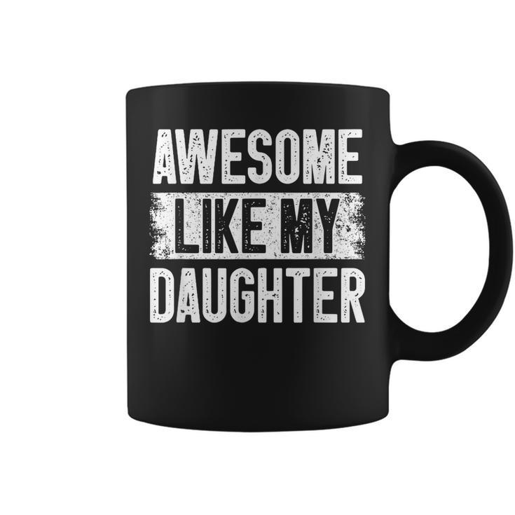 Awesome Like My Daughter  Fathers Day From Daughter Dad  Coffee Mug