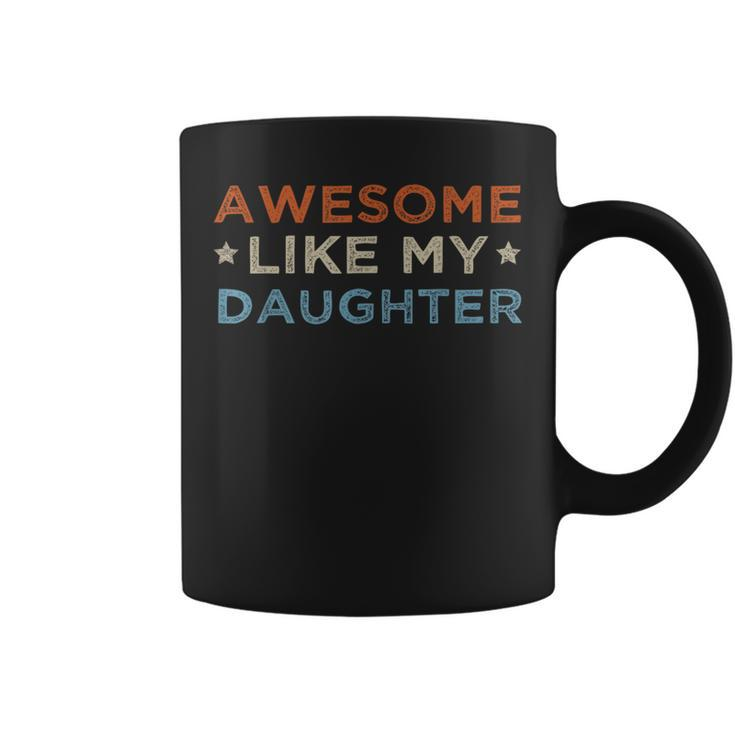Awesome Like My Daughter For Dad On Fathers Day  Coffee Mug