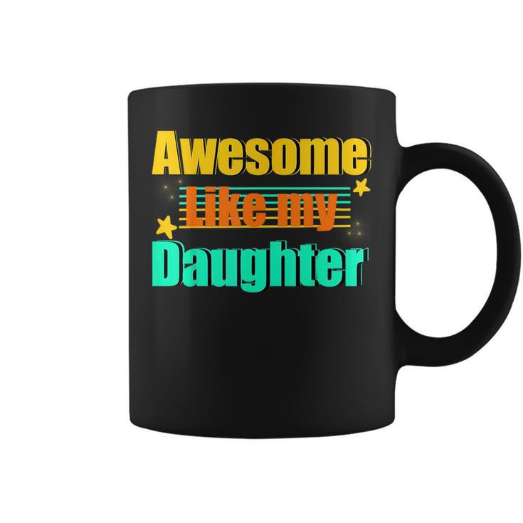 Awesome Like My Daughter Funny Dad Birthday  Coffee Mug