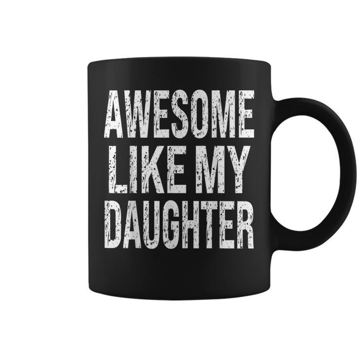 Awesome Like My Daughter Funny Dad Birthday Fathers Day  Coffee Mug