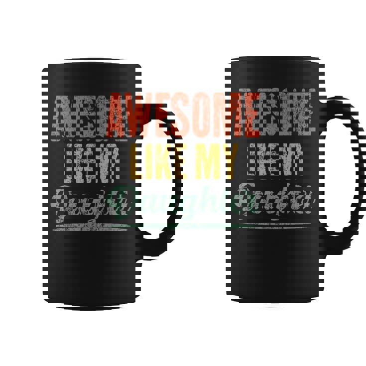 Awesome Like My Daughter Funny Fathers Day From Daughter  Coffee Mug