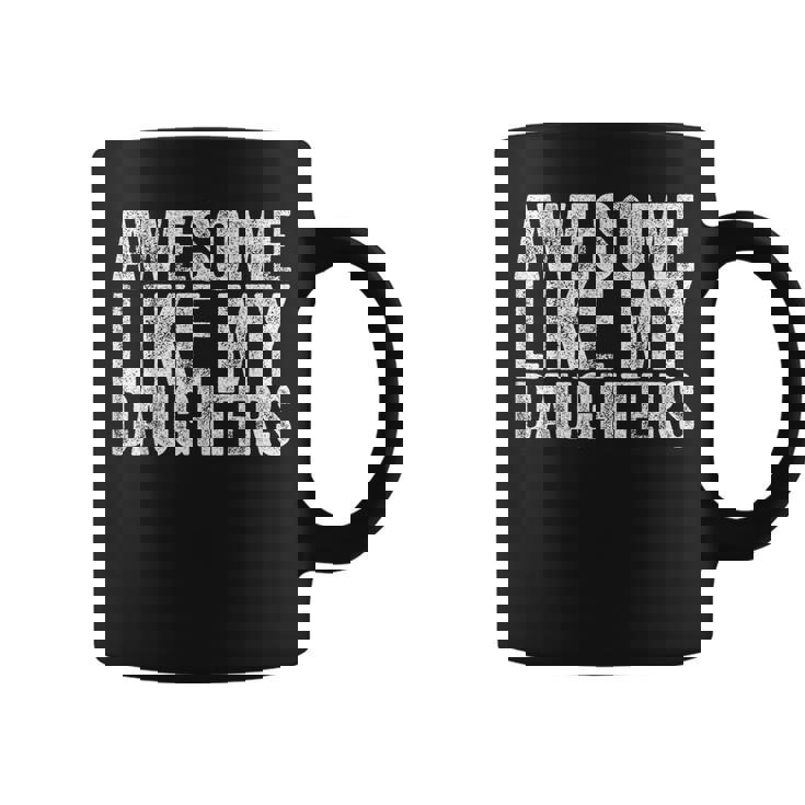 Awesome Like My Daughter Gifts Funny Fathers Day Funny Gifts For Daughter Coffee Mug