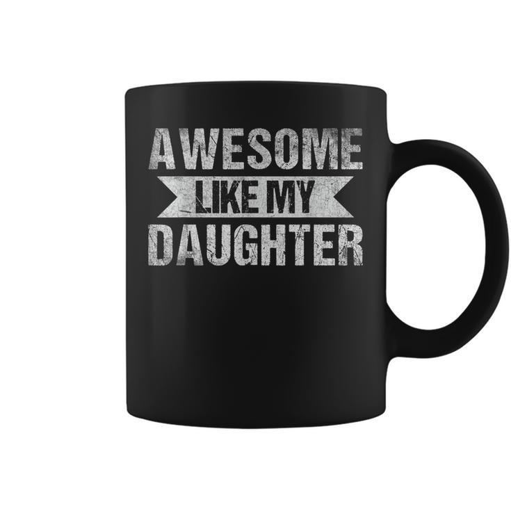 Awesome Like My Daughter Gifts Men Funny Fathers Day Dad Funny Gifts For Dad Coffee Mug