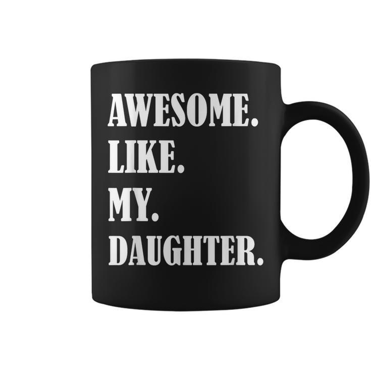 Awesome Like My Daughters Fathers Day Family Humor Gift Dad Coffee Mug