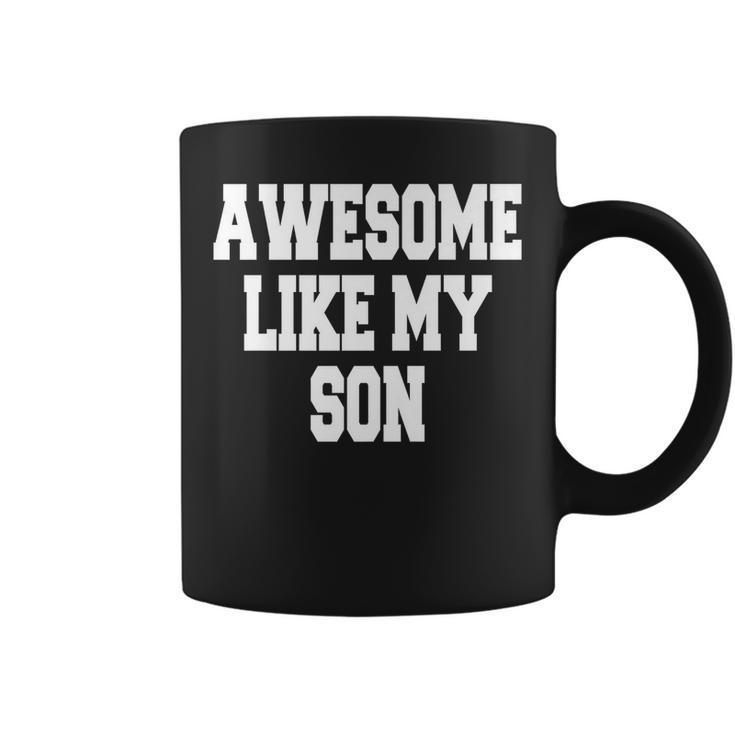 Awesome Like My Son Fathers Day Coffee Mug